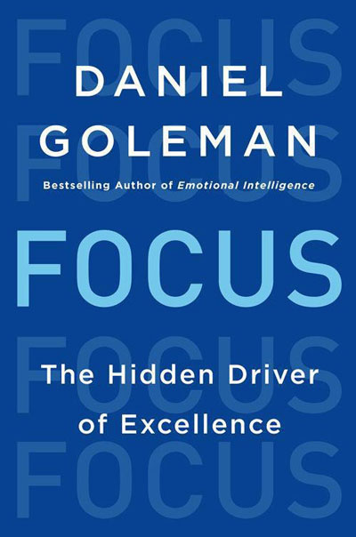 Focus: The Hidden Driver of Excellence Daniel Goleman